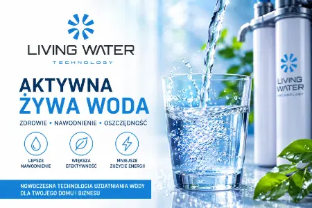Aktywna Żywa Woda – wpływ na zdrowie, nawodnienie i oszczędność energii dzięki Living Water Technology